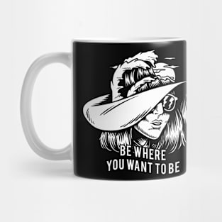 Be where you want to be creative illustration Mug